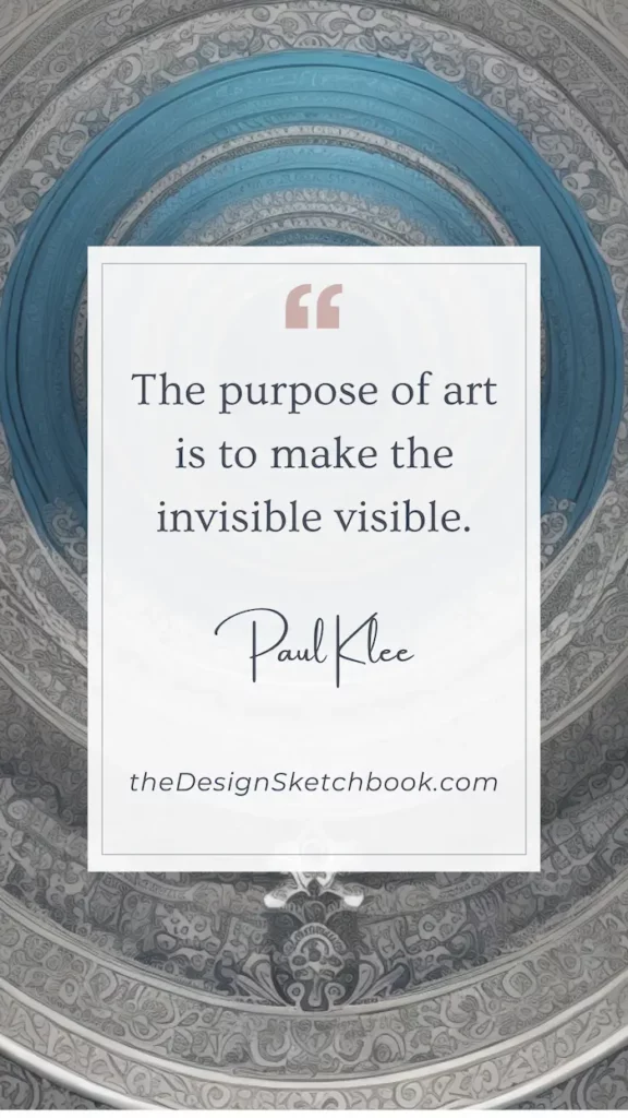 2. “The purpose of art is to make the invisible visible.” – Paul Klee